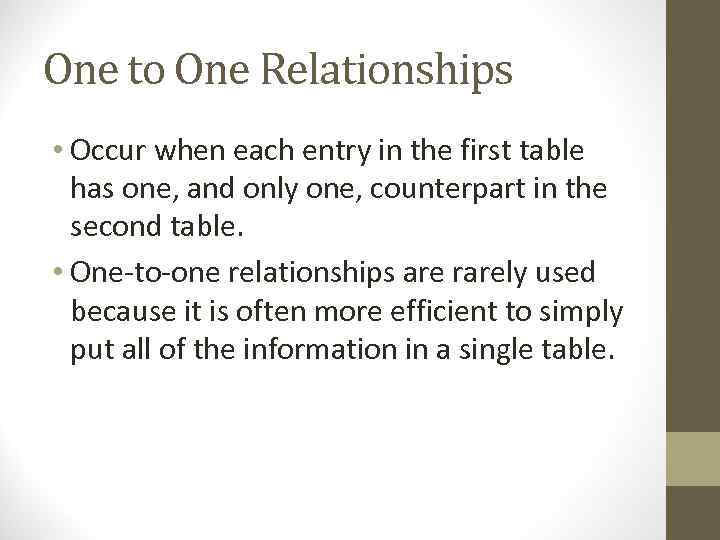 One to One Relationships • Occur when each entry in the first table has