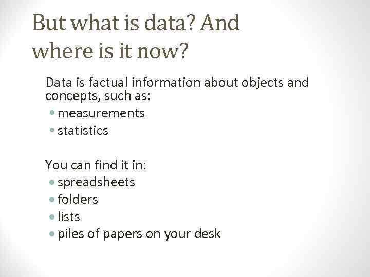 But what is data? And where is it now? Data is factual information about