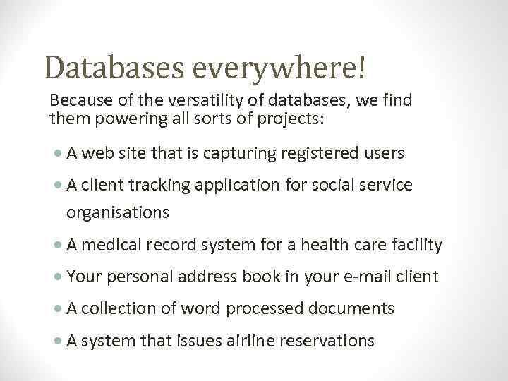 Databases everywhere! Because of the versatility of databases, we find them powering all sorts