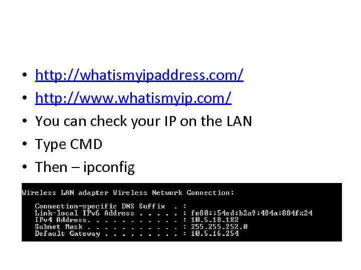  • • • http: //whatismyipaddress. com/ http: //www. whatismyip. com/ You can check