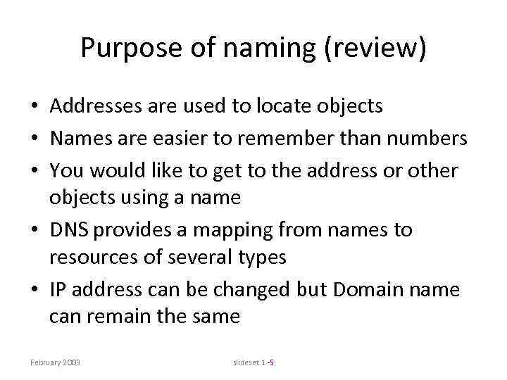 Purpose of naming (review) • Addresses are used to locate objects • Names are