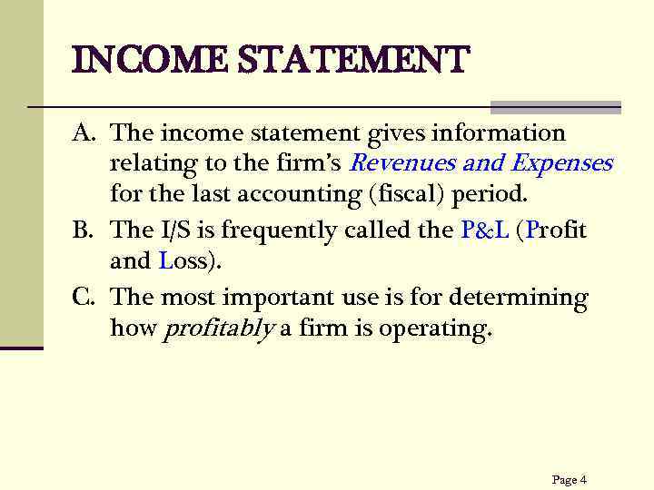 INCOME STATEMENT A. The income statement gives information relating to the firm’s Revenues and