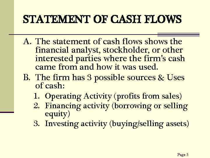 STATEMENT OF CASH FLOWS A. The statement of cash flows shows the financial analyst,