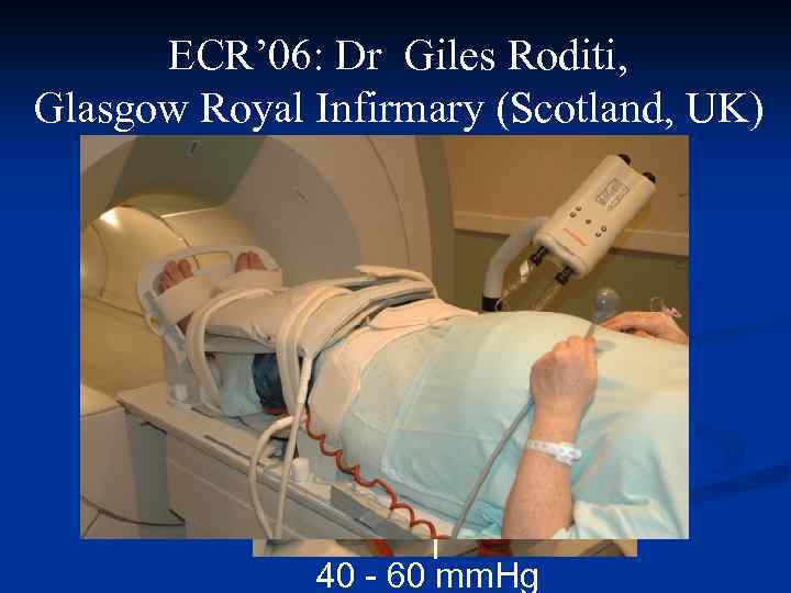 ECR’ 06: Dr Giles Roditi, Glasgow Royal Infirmary (Scotland, UK) 40 - 60 mm.