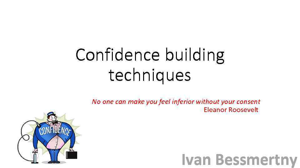 Confidence building techniques No one can make you feel inferior without your consent Eleanor