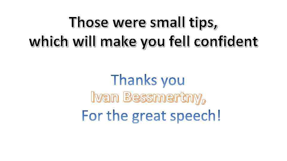 Those were small tips, which will make you fell confident Ivan Bessmertny, 
