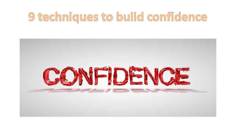9 techniques to build confidence 