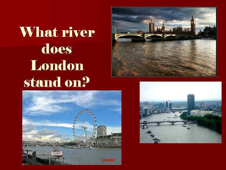 What river does London stand on? 