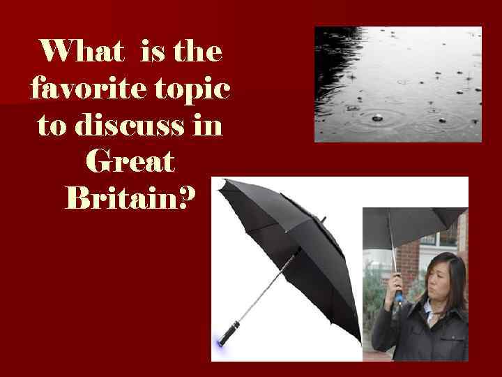 What is the favorite topic to discuss in Great Britain? 