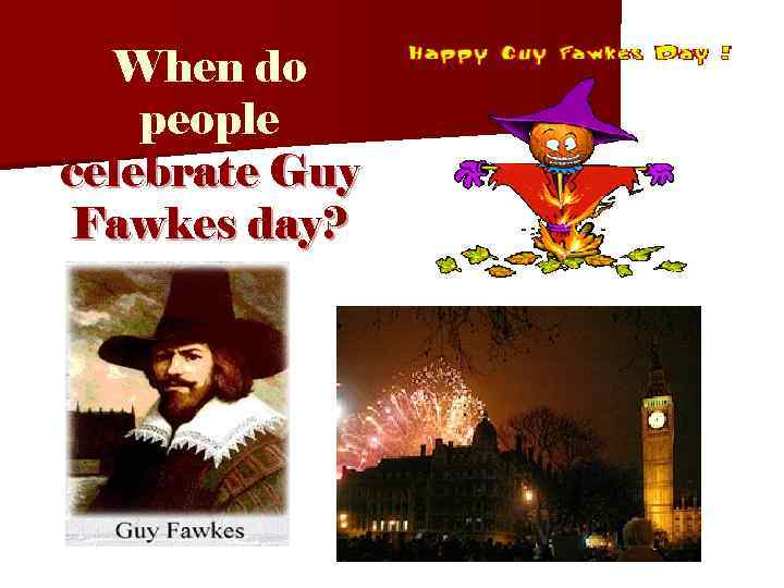 When do people celebrate Guy Fawkes day? 
