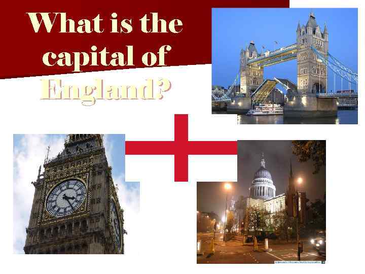 What is the capital of England? 