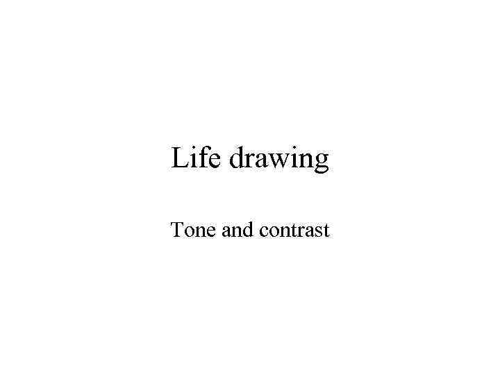 Life drawing Tone and contrast 