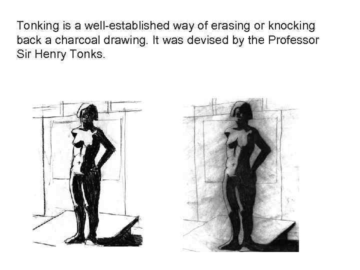 Tonking is a well-established way of erasing or knocking back a charcoal drawing. It