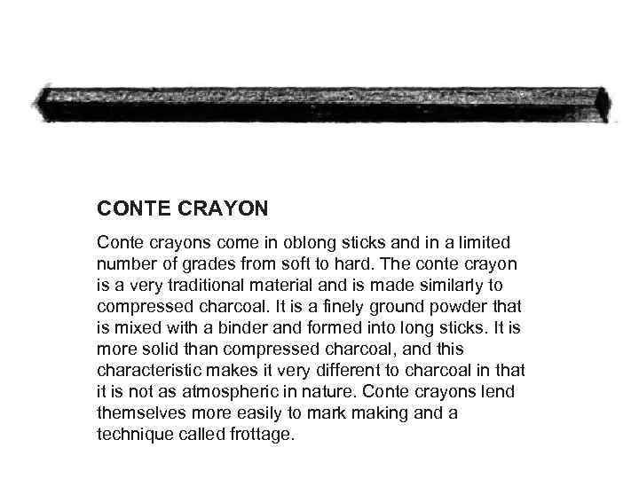 CONTE CRAYON Conte crayons come in oblong sticks and in a limited number of