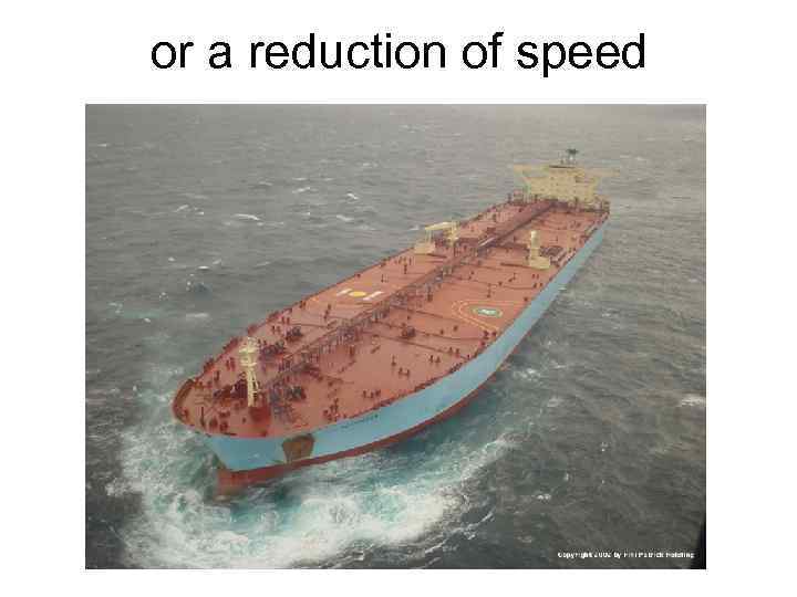 or a reduction of speed 