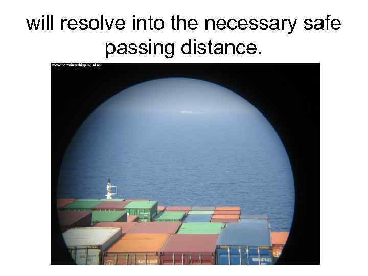 will resolve into the necessary safe passing distance. 
