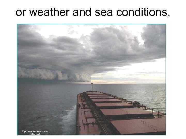 or weather and sea conditions, 