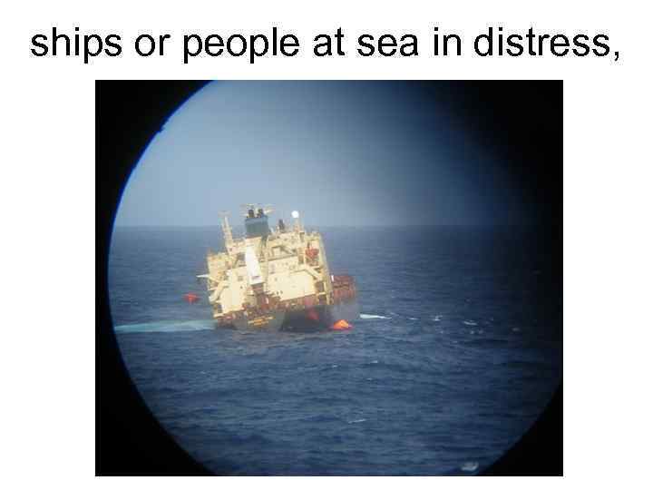 ships or people at sea in distress, 