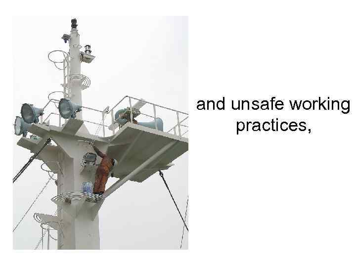 and unsafe working practices, 
