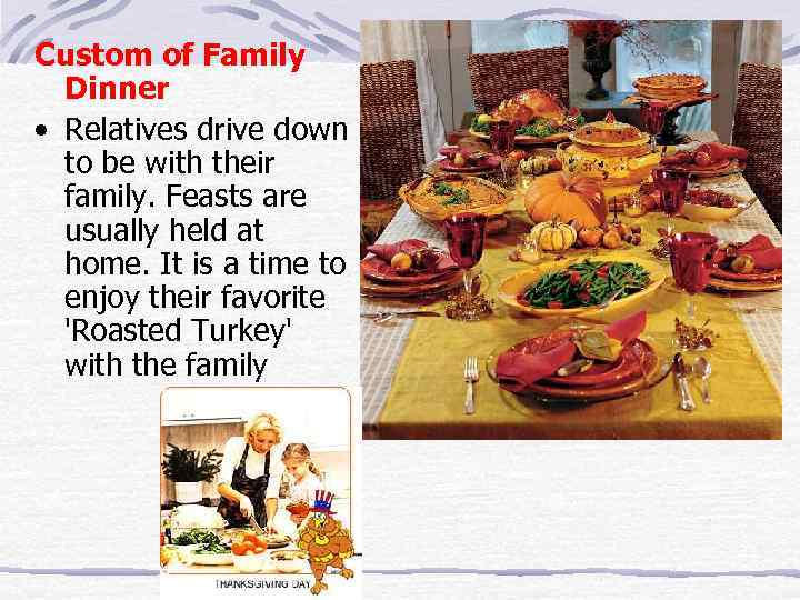 Custom of Family Dinner • Relatives drive down to be with their family. Feasts