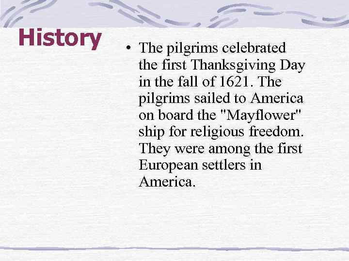 History • The pilgrims celebrated the first Thanksgiving Day in the fall of 1621.
