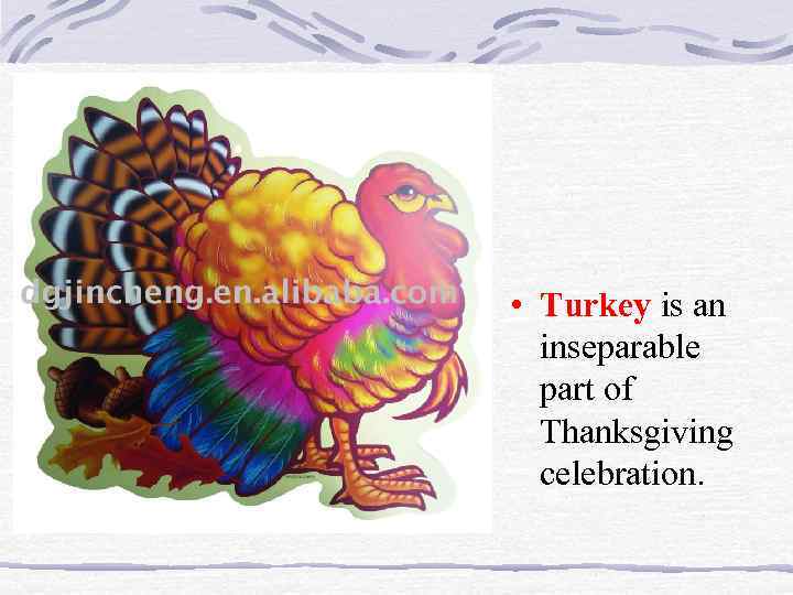  • Turkey is an inseparable part of Thanksgiving celebration. 