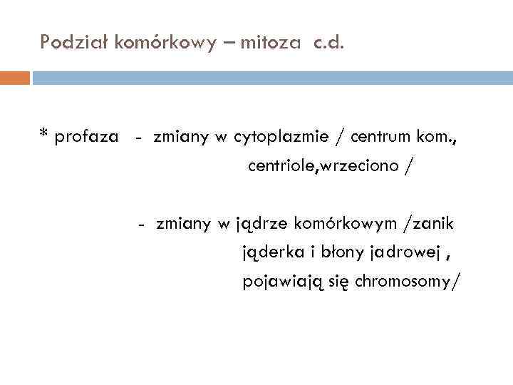 Podział komórkowy – mitoza c. d. * profaza - zmiany w cytoplazmie / centrum