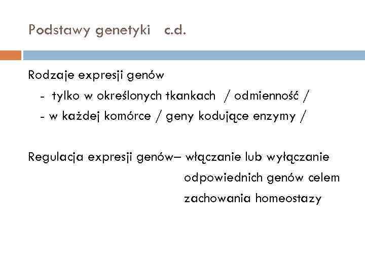 Podstawy genetyki c. d. Rodzaje expresji genów - tylko w określonych tkankach / odmienność