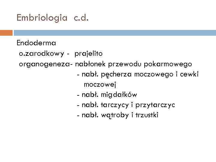 Embriologia c. d. Endoderma o. zarodkowy - prajelito organogeneza- nabłonek przewodu pokarmowego - nabł.
