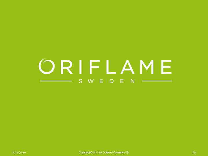 2018 -02 -10 Copyright © 2012 by Oriflame Cosmetics SA 25 