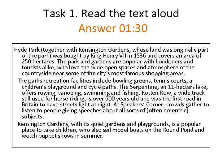 Task 1. Read the text aloud Answer 01: 30 Hyde Park (together with Kensington