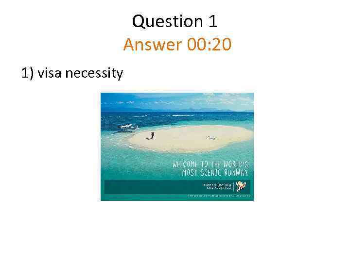 Question 1 Answer 00: 20 1) visa necessity 