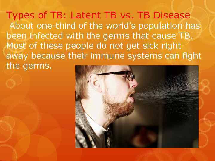 Types of TB: Latent TB vs. TB Disease About one-third of the world’s population