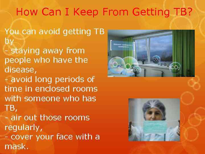 How Can I Keep From Getting TB? You can avoid getting TB by -