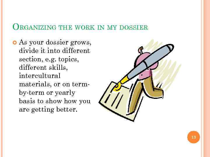 ORGANIZING THE WORK IN MY DOSSIER As your dossier grows, divide it into different