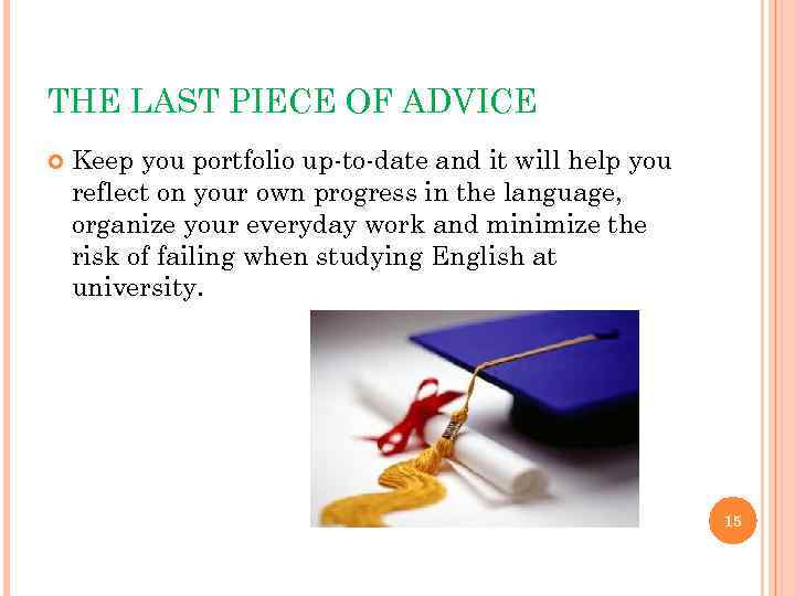 THE LAST PIECE OF ADVICE Keep you portfolio up-to-date and it will help you