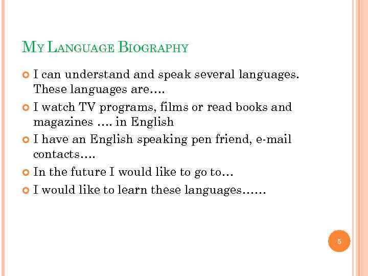 MY LANGUAGE BIOGRAPHY I can understand speak several languages. These languages are…. I watch