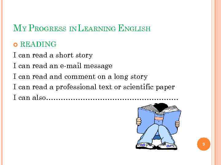 MY PROGRESS IN LEARNING ENGLISH READING I can read a short story I can