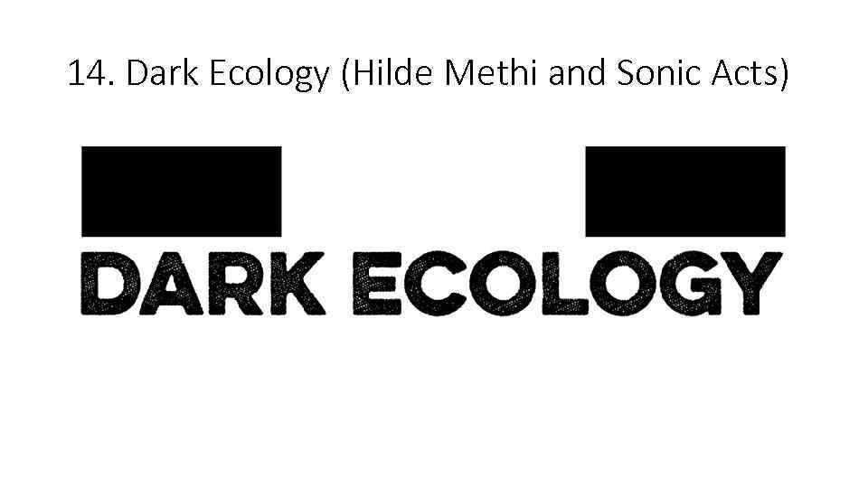 14. Dark Ecology (Hilde Methi and Sonic Acts) 