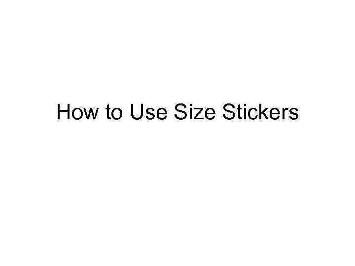 How to Use Size Stickers 