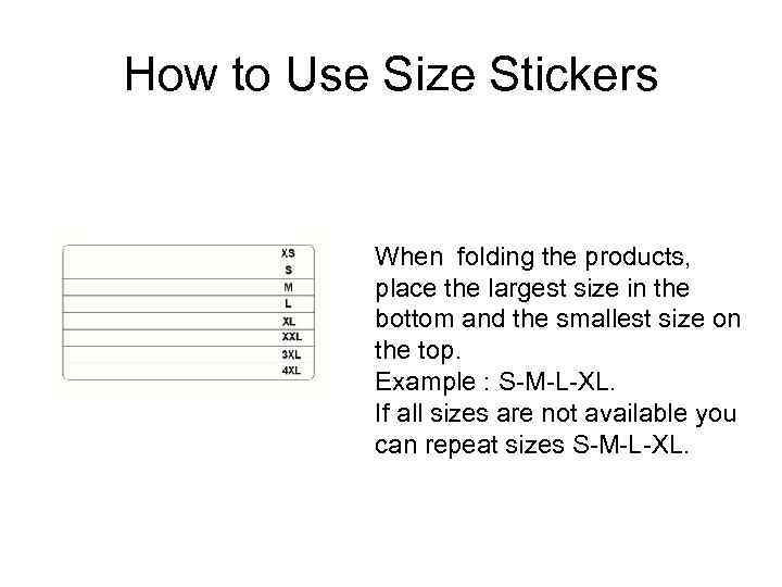 How to Use Size Stickers When folding the products, place the largest size in