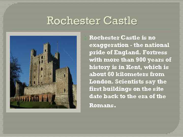 Rochester Castle is no exaggeration - the national pride of England. Fortress with more