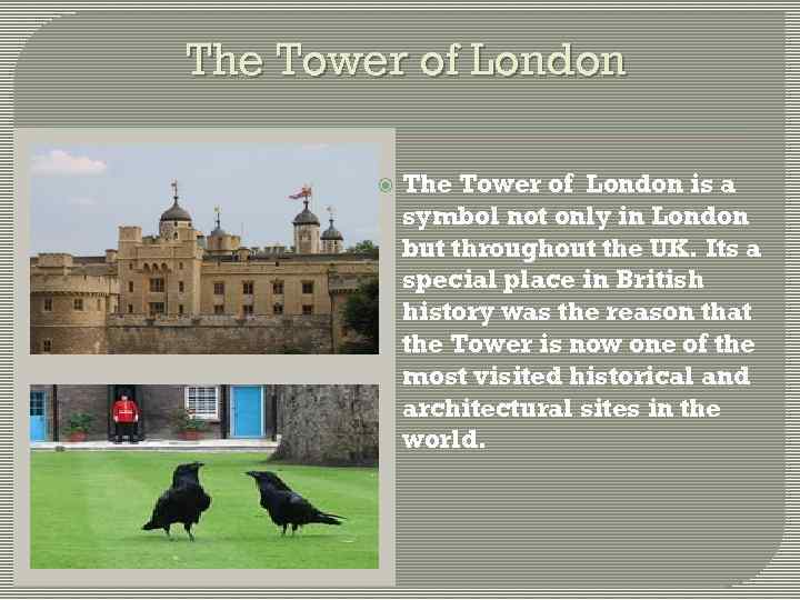 The Tower of London is a symbol not only in London but throughout the