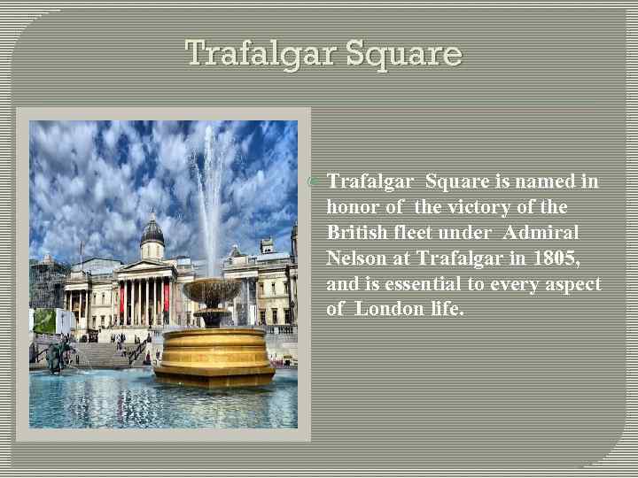 Trafalgar Square is named in honor of the victory of the British fleet under