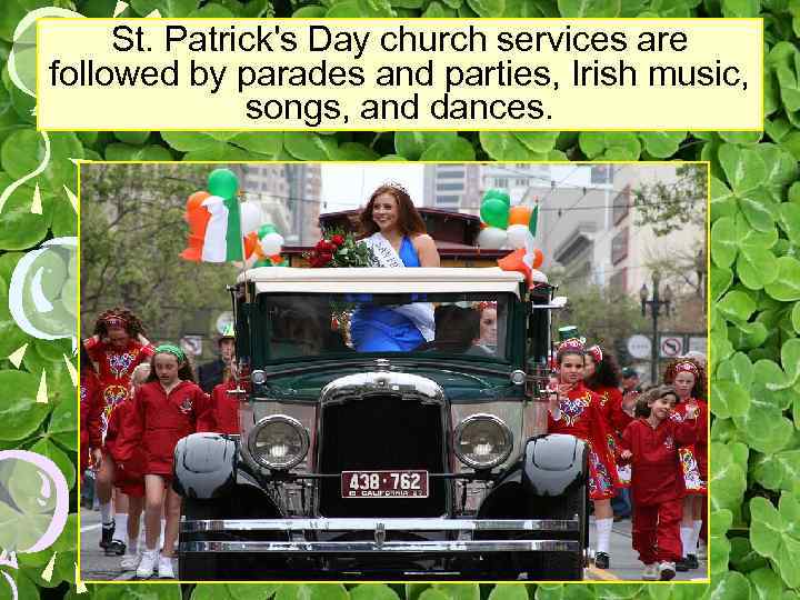 St. Patrick's Day church services are followed by parades and parties, Irish music, songs,