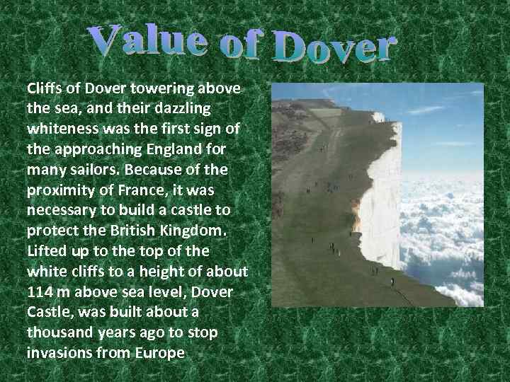 Cliffs of Dover towering above the sea, and their dazzling whiteness was the first