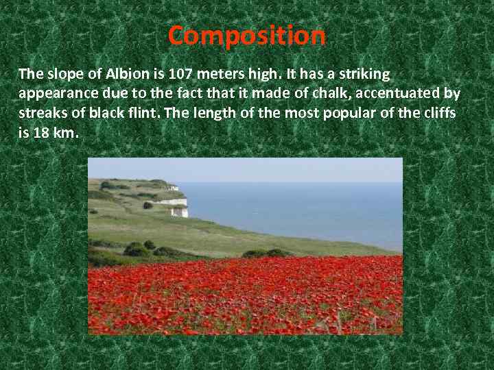 Composition The slope of Albion is 107 meters high. It has a striking appearance