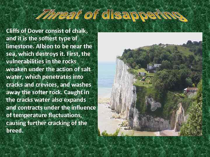 Cliffs of Dover consist of chalk, and it is the softest type of limestone.