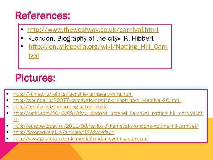 References: • http: //www. thewestway. co. uk/carnival. html • «London. Biography of the city»