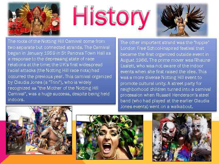 History The roots of the Notting Hill Carnival come from two separate but connected